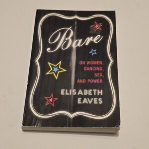 Bare: On Women, Dancing, Sex, and Power -  First Edition By Elisabeth Eaves